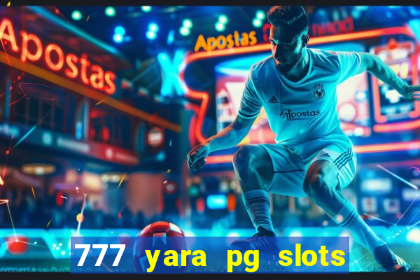 777 yara pg slots paga mesmo